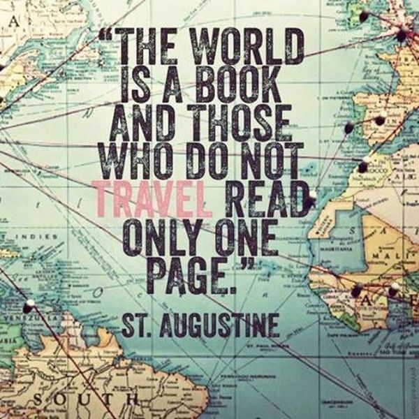 The world is a book and those who do not travel read only one page. 